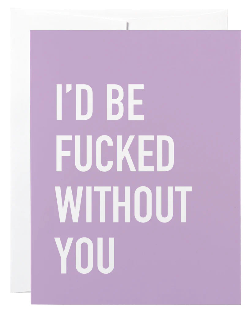 *Canadian Brand* | "I'd be Fucked Without You" Friendship / Thank You Card
