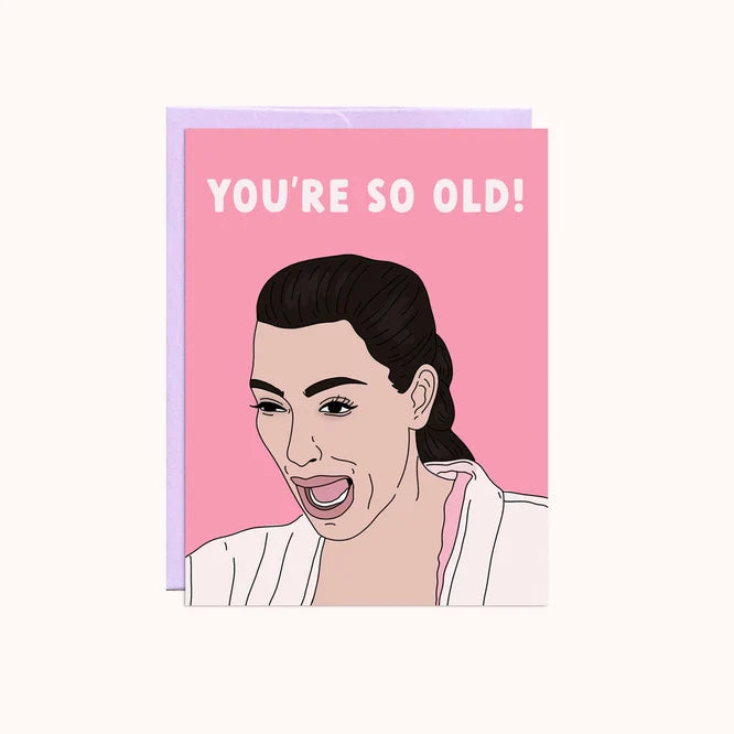 "You're So Old!" Kim Kardashian Birthday Card