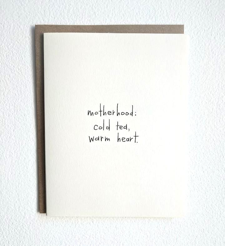 "Motherhood. Cold Tea, Warm Heart." Card