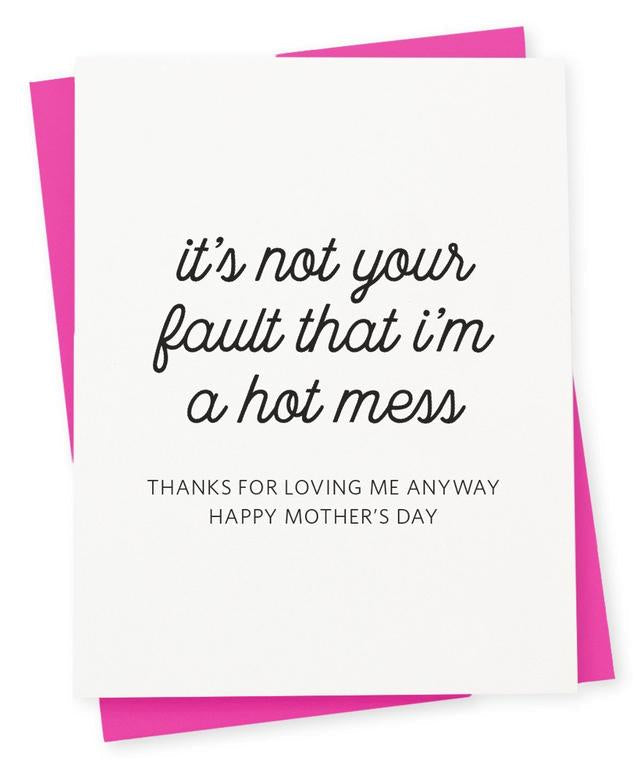 "It's Not Your Fault I'm a Hot Mess" Mother's Day Card