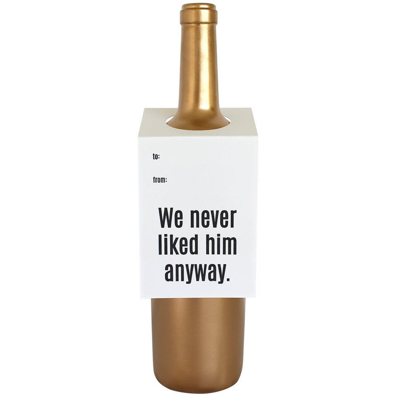 "We Never Liked Him Anyway" Bottle Tag