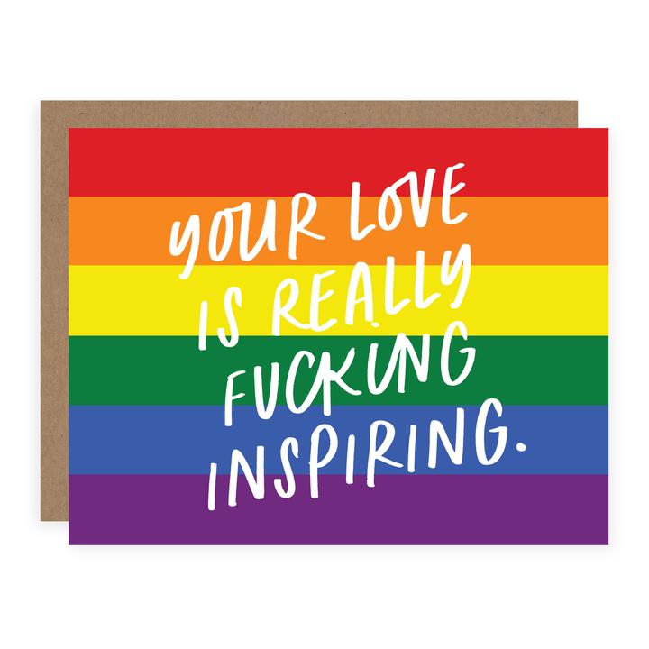 "Your Love Is Really Fucking Inspiring" Pride Love Card