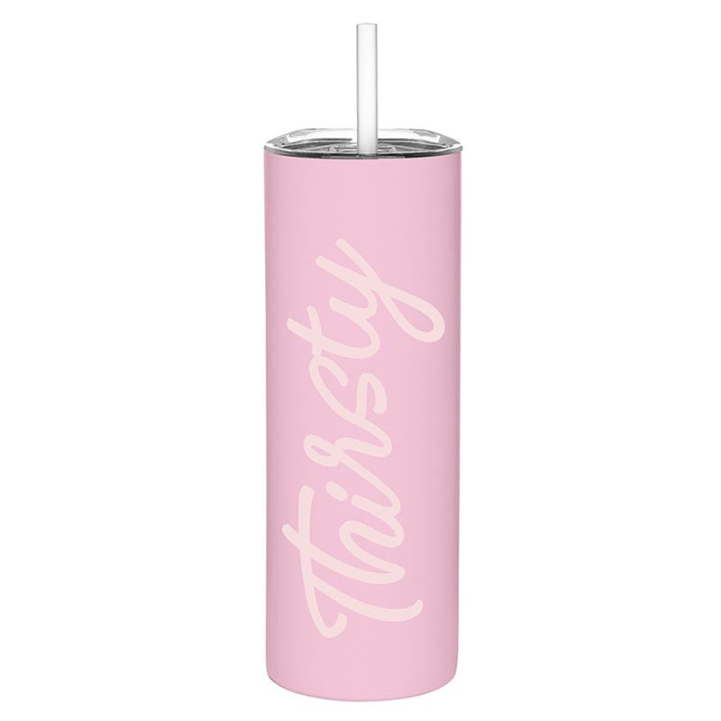 "Thirsty" Stainless Steel Skinny Tumbler 20oz