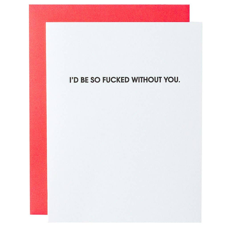 "I'd Be So Fucked Without You" Love/Friendship/Thank You Card