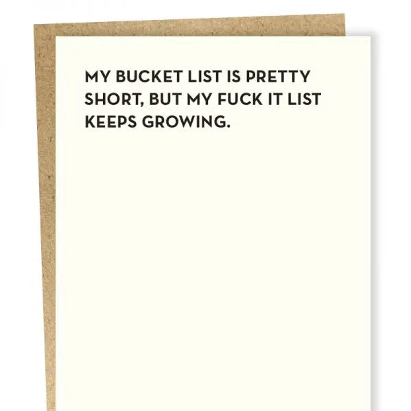 "My Bucket List is Pretty Short but my Fuck It List Keeps Growing" Friendship / Empathy Card