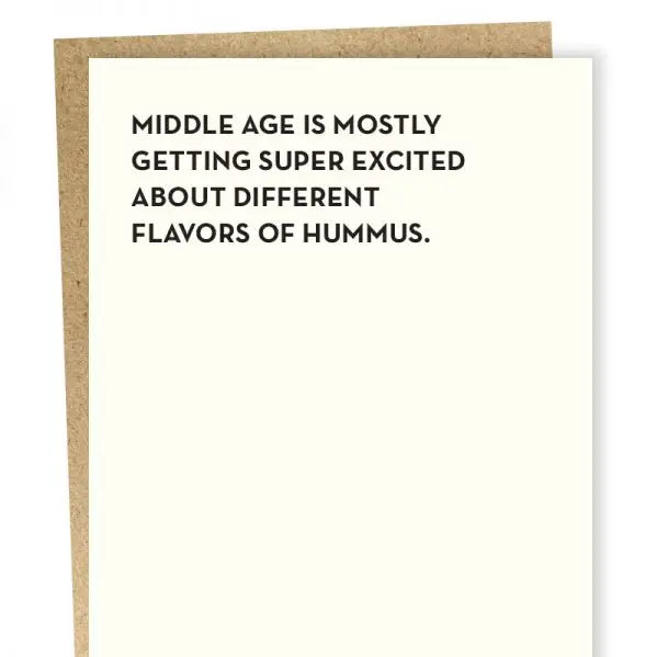 "Middle Age is Mostly About Getting Excited About Different Flavors of Hummus" Birthday Card