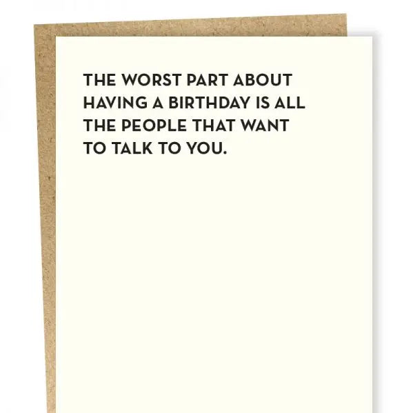 "The Worst Part of Having a Birthday is All The People Who Want to Talk to You" Birthday Card