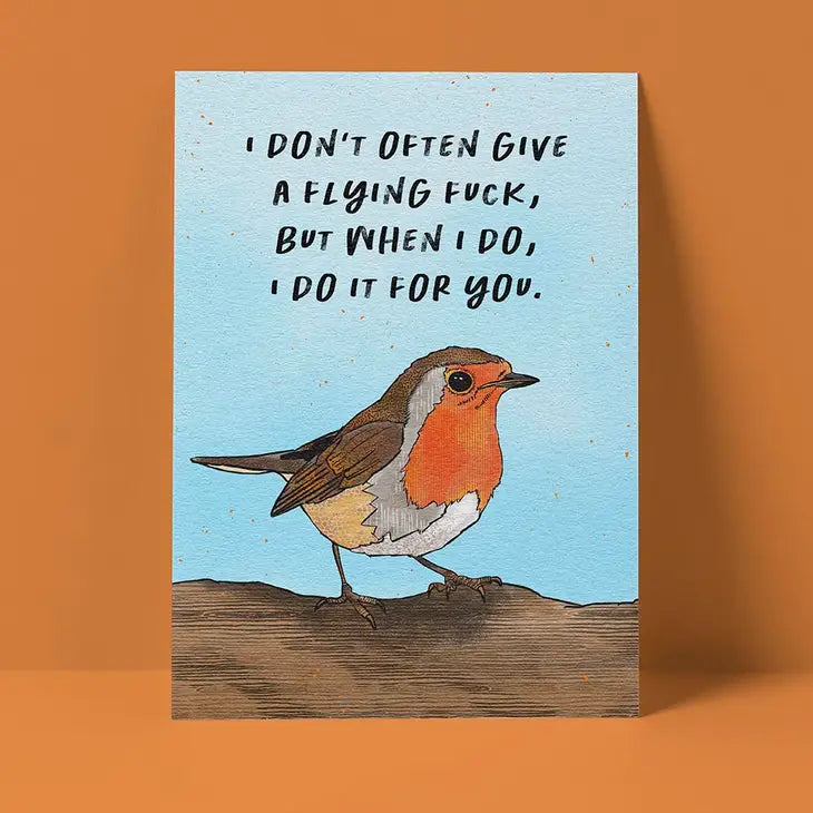 "I Don't Often Give a Flying Fuck When When I Do, I Do It For You" Friendship Card