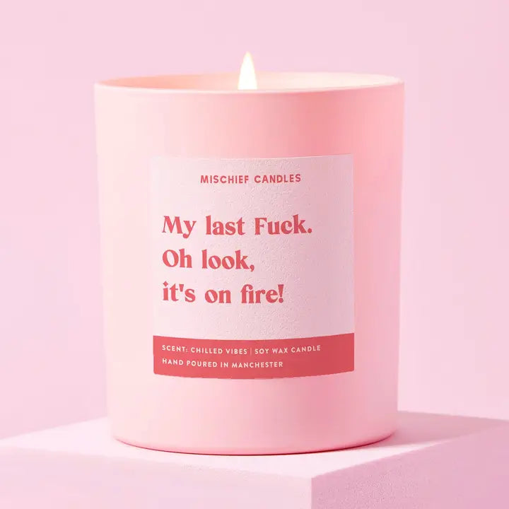 Mischief Candles | "My Last Fuck. Oh Look. It's on Fire!" Hand Poured Soy Candle