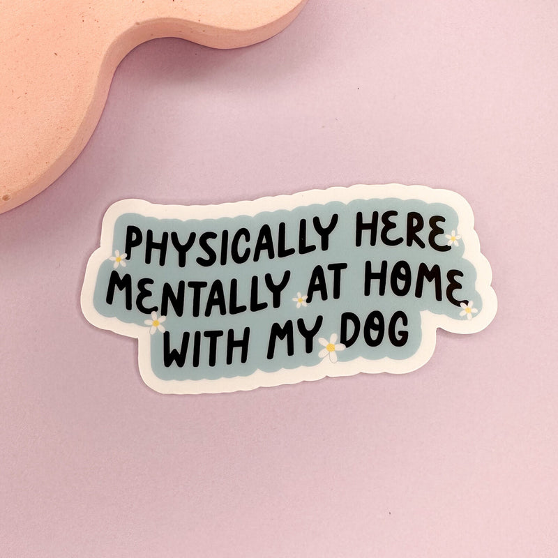 eleven. || "Physically Here. Mentally Home with my Dog" Sticker