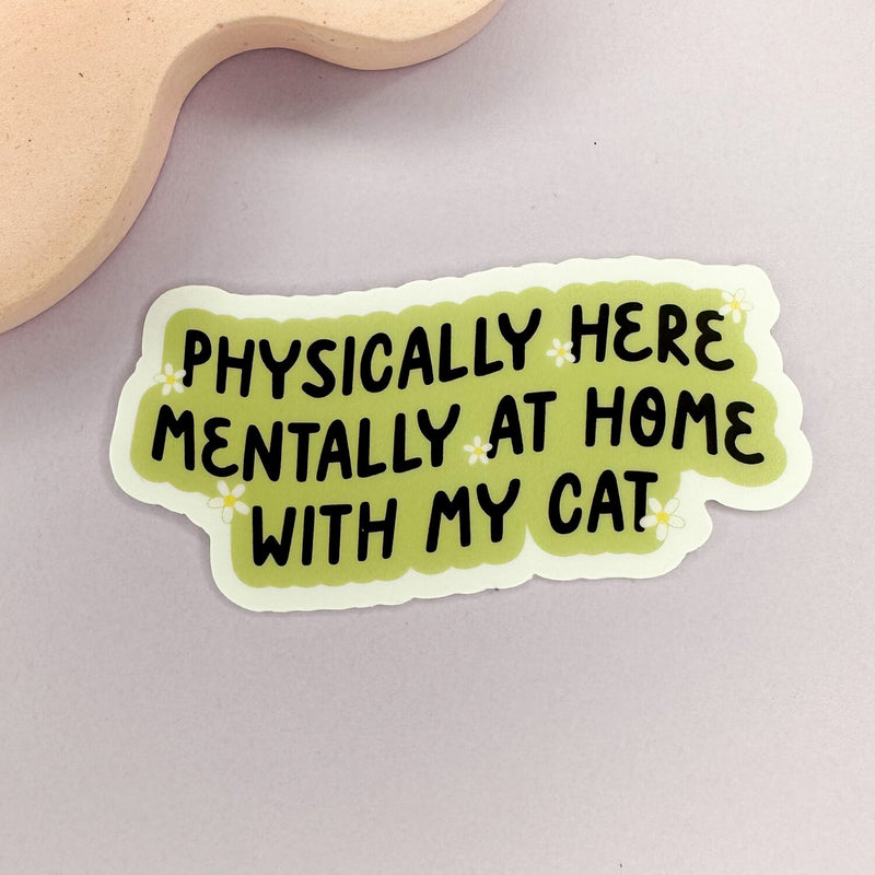 eleven. || "Physically Here. Mentally Home with my Cat" Sticker