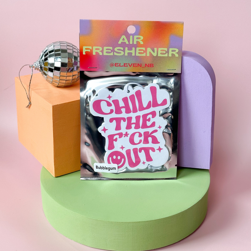 eleven. || "Chill The F*ck Out" Air Freshener (Bubble Gum)