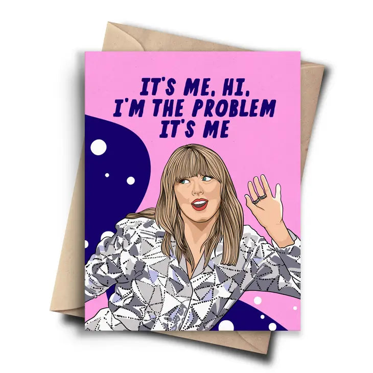 "It's Me, Hi, I'm The Problem" Taylor Swift Love/Sorry/Friendship Card