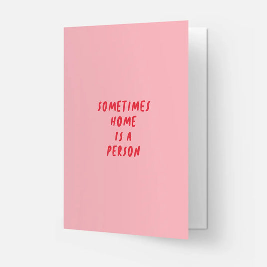 "Sometimes Home is a Person" Love Card