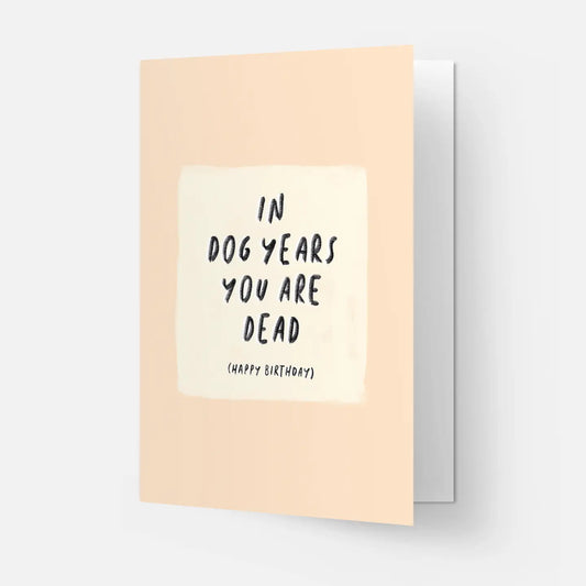 "In Dog Years You Are Dead" Birthday Card