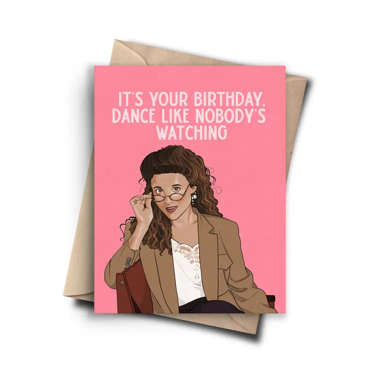"It's Your Birthday. Dance Like Nobody's Watching." Elaine Seinfeld Birthday Card