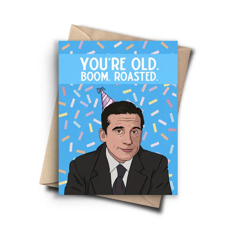 "You're Old. Boom. Roasted" The Office Birthday Card