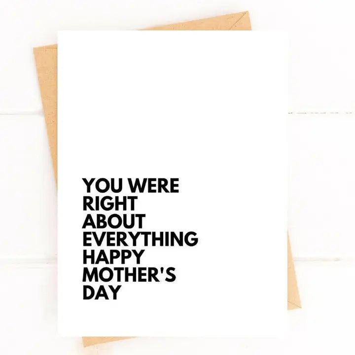 "You Were Right About Everything. Happy Mother's Day." Mother's Day Card