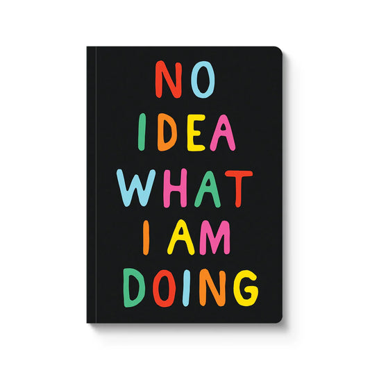 "No Idea What I Am Doing" Lined Notebook