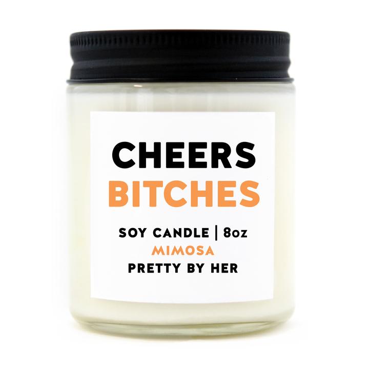 "Cheers Bitches" 8oz Soy Candle