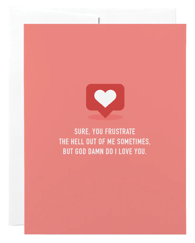 "You Frustrate The Hell Out of Me But God Damn I Love You" Love / Anniversary Card