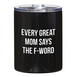 "Every Great Mom Says The F-Word" 12oz Travel Tumbler