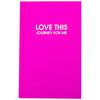 LOVE THIS JOURNEY FOR ME - FUSCHIA HARDCOVER JOURNAL