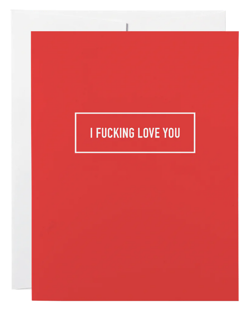 "I Fucking Love You" Love/Friendship Card