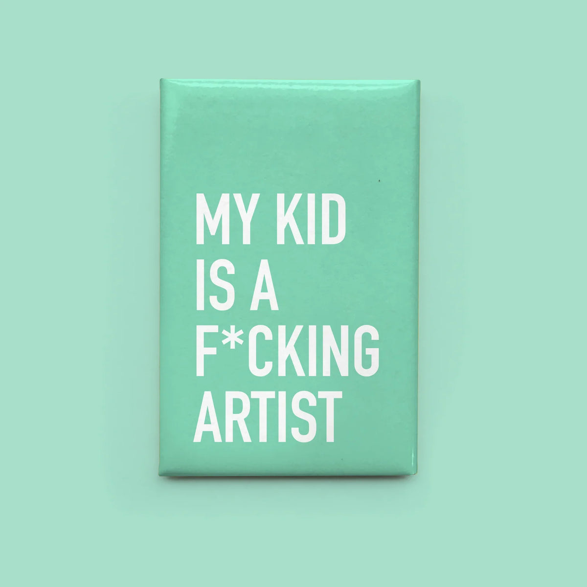 *Canadian Brand* | "My Kid Is a F*cking Artist" Magnet