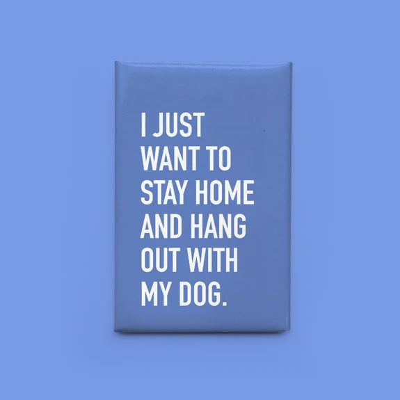 *Canadian Brand* | "Just Want to Stay Home & Hang Out w/ My Dog" Magnet