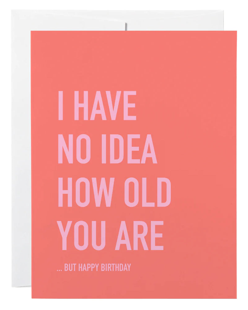 "I Have No Idea How Old You Are" Birthday Card