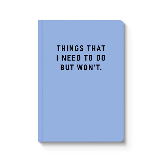 "Things I Need To Do But Won't" Lined Notebook