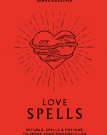 "Love Spells" Rituals, Spells & Potions to Spark Your Romantic Life