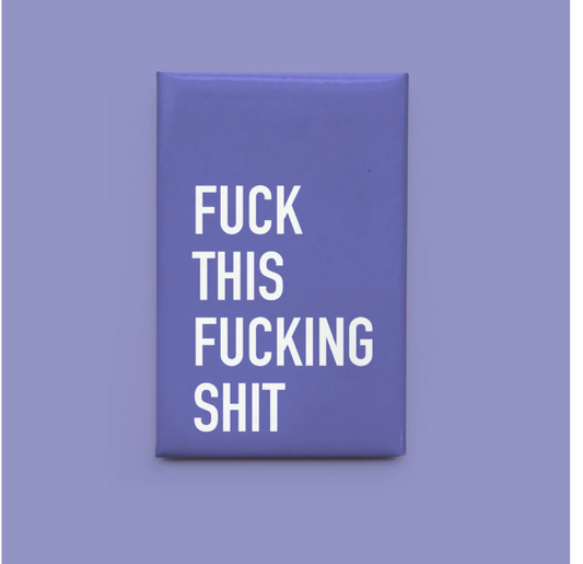 "Fuck This Fucking Shit" Magnet