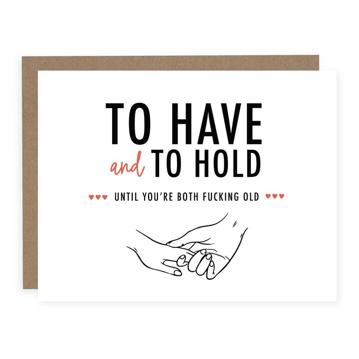 "To Have & To Hold Until You're Both Fucking Old" Wedding Card