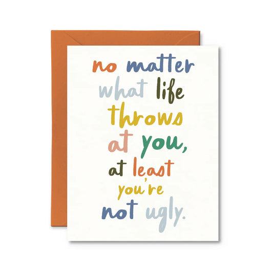 *Canadian Brand* | "No Matter What Life Throws At You. You're Not Ugly" Friendship/Empathy Card