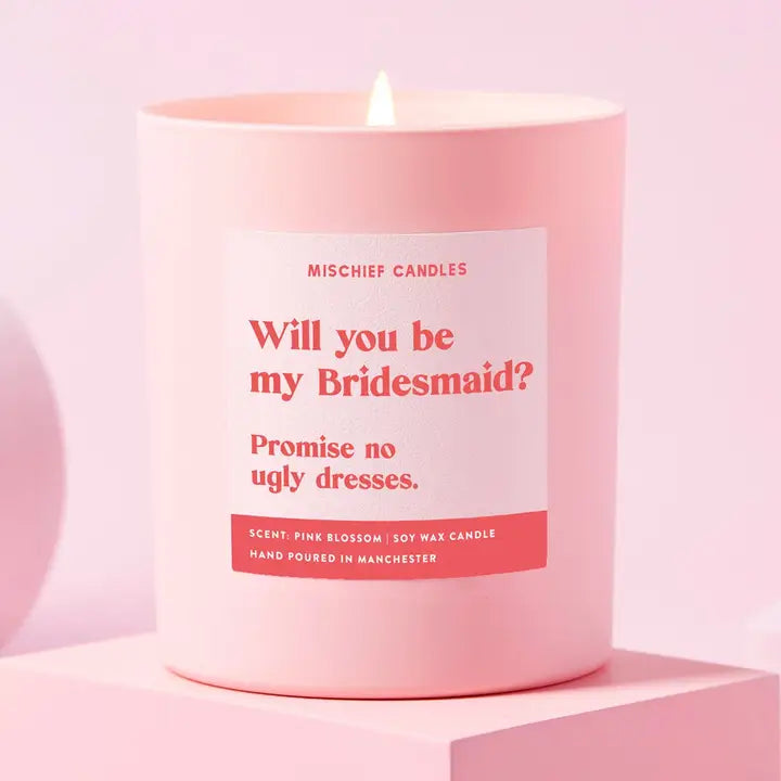 Mischief Candles | "Will You Be My Bridesmaid? Promise No Ugly Dresses." Hand Poured Soy Candle