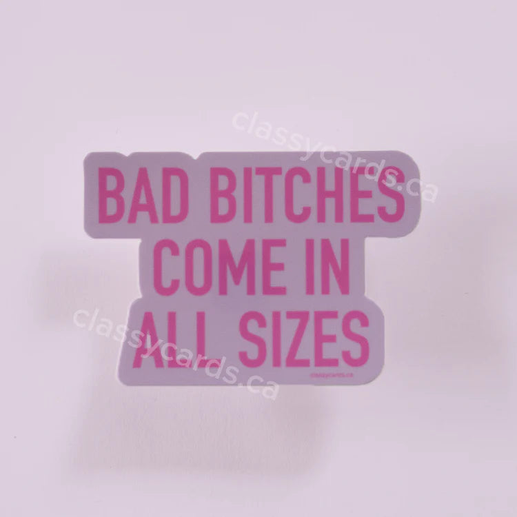 "Bad Bitches Come In All Sizes" Vinyl Sticker