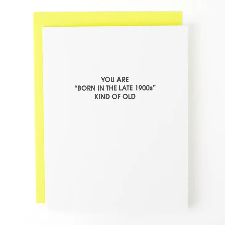 "You Are Born In The Late 1900's Kind Of Old" Birthday Card
