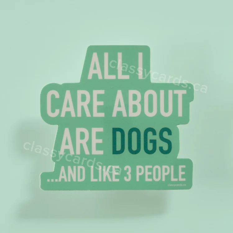 "All I Care About Are Dogs..." Vinyl Sticker