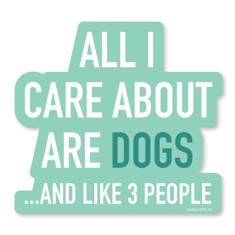 "All I Care About Are Dogs . . " Vinyl Sticker