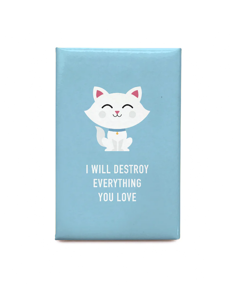 "I Will Destroy Everything You Love" Magnet