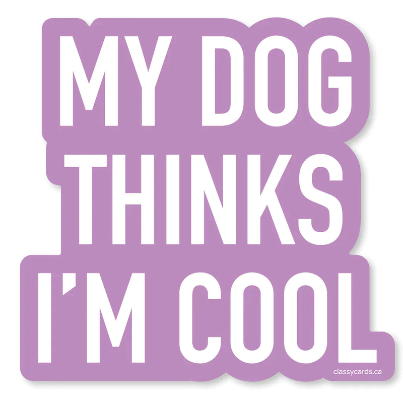"My Dog Thinks I'm Cool" Vinyl Sticker