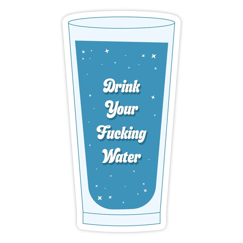 "Drink Your Fucking Water" Sticker