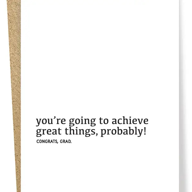 "You're Going To Achieve Great Things Probably!" Graduation Card