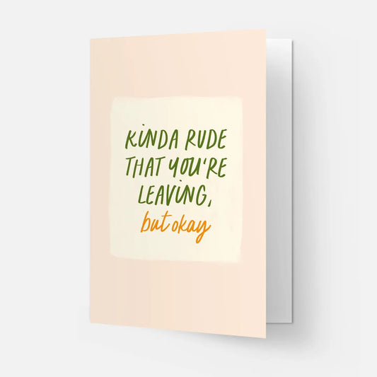 "Kinda Rude That You're Leaving But Okay" New Job / Retirement Card