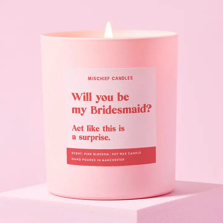 Mischief Candles | "Will You Be My Bridesmaid? Act Like This is a Surprise." Hand Poured Soy Candle