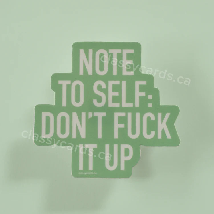 "Note To Self: Don't Fuck It Up" Vinyl Sticker