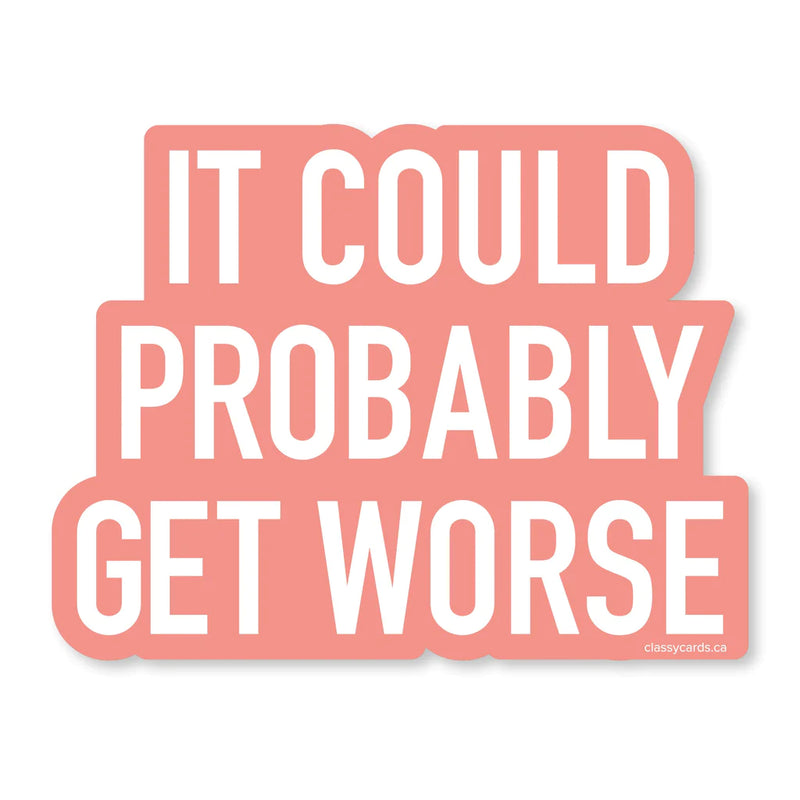 "It Could Probably Get Worse" Vinyl Sticker