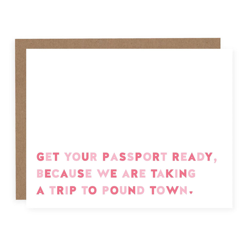 "Get Your Passport Ready. We're Taking a Trip to Pound Town" Love Card